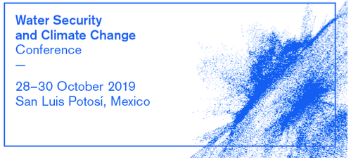 Water Security and Climate Change Conference  28-30 October 2019, Universidad Autónoma de San Luis Potosí - Mexico